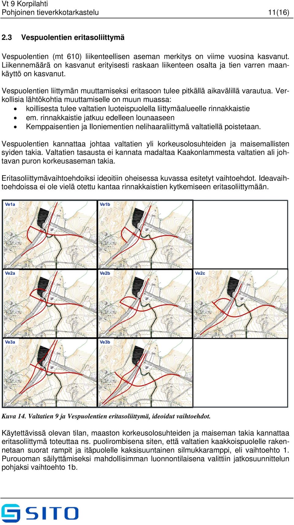 Verkollisia lähtökohtia muuttamiselle on muun muassa: koillisesta tulee valtatien luoteispuolella liittymäalueelle rinnakkaistie em.