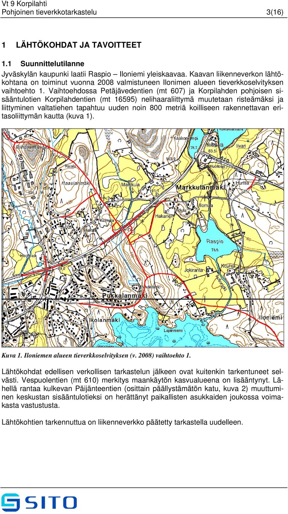 Vaihtoehdossa Petäjävedentien (mt 607) ja Korpilahden pohjoisen sisääntulotien Korpilahdentien (mt 16595) nelihaaraliittymä muutetaan risteämäksi ja liittyminen valtatiehen tapahtuu uuden noin 800