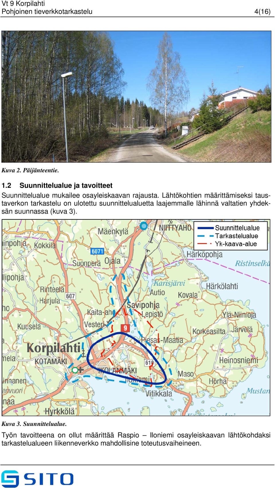 Lähtökohtien määrittämiseksi taustaverkon tarkastelu on ulotettu suunnittelualuetta laajemmalle lähinnä valtatien