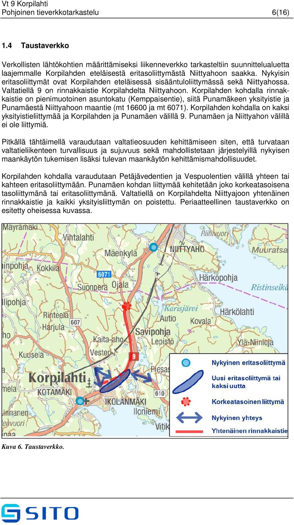 Nykyisin eritasoliittymät ovat Korpilahden eteläisessä sisääntuloliittymässä sekä Niittyahossa. Valtatiellä 9 on rinnakkaistie Korpilahdelta Niittyahoon.