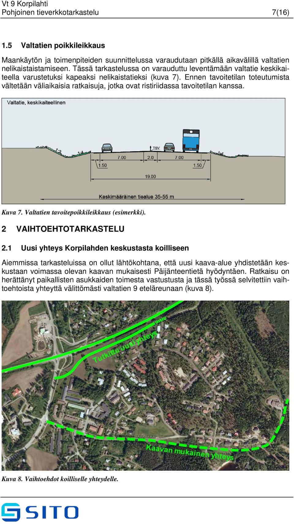 Ennen tavoitetilan toteutumista vältetään väliaikaisia ratkaisuja, jotka ovat ristiriidassa tavoitetilan kanssa. Kuva 7. Valtatien tavoitepoikkileikkaus (esimerkki). 2 VAIHTOEHTOTARKASTELU 2.