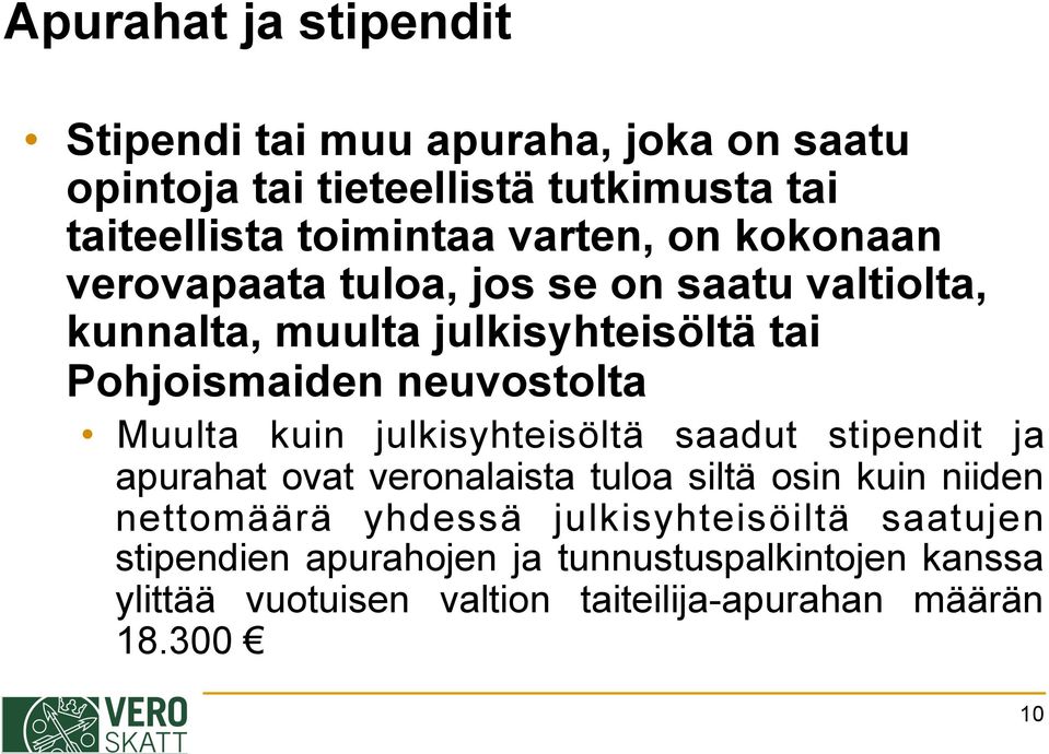 Muulta kuin julkisyhteisöltä saadut stipendit ja apurahat ovat veronalaista tuloa siltä osin kuin niiden nettomäärä yhdessä