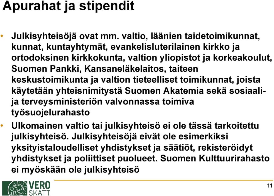 Kansaneläkelaitos, taiteen keskustoimikunta ja valtion tieteelliset toimikunnat, joista käytetään yhteisnimitystä Suomen Akatemia sekä sosiaalija terveysministeriön