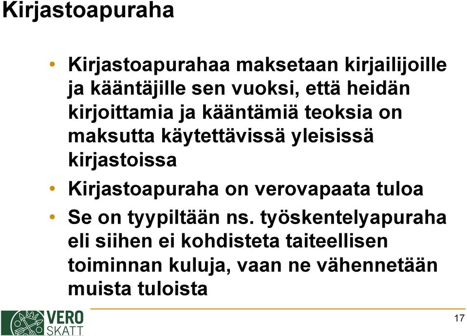 kirjastoissa Kirjastoapuraha on verovapaata tuloa Se on tyypiltään ns.