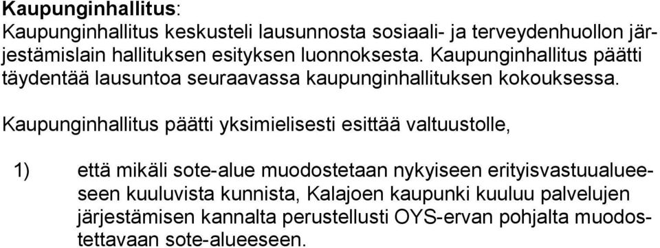 Kaupunginhallitus päätti yksimielisesti esittää valtuustolle, 1) että mikäli sote-alue muodostetaan nykyiseen