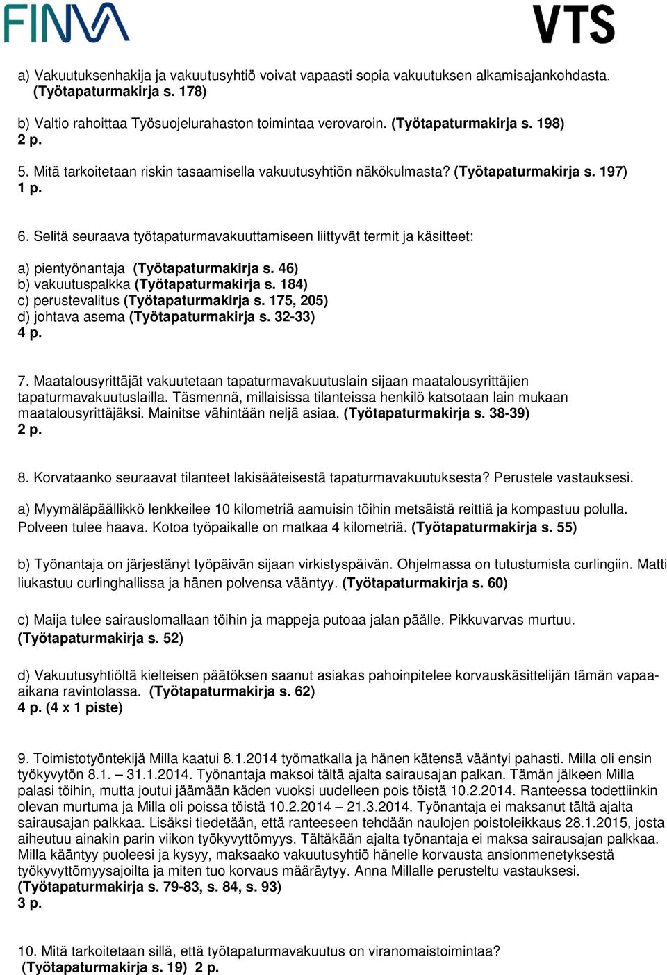 Selitä seuraava työtapaturmavakuuttamiseen liittyvät termit ja käsitteet: a) pientyönantaja (Työtapaturmakirja s. 46) b) vakuutuspalkka (Työtapaturmakirja s.