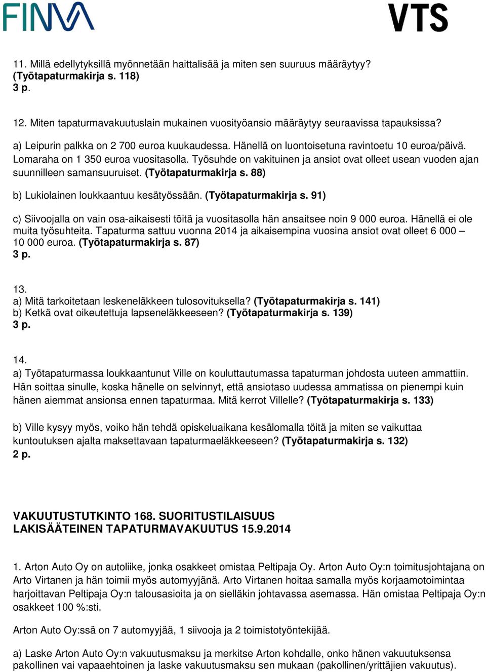 Työsuhde on vakituinen ja ansiot ovat olleet usean vuoden ajan suunnilleen samansuuruiset. (Työtapaturmakirja s.