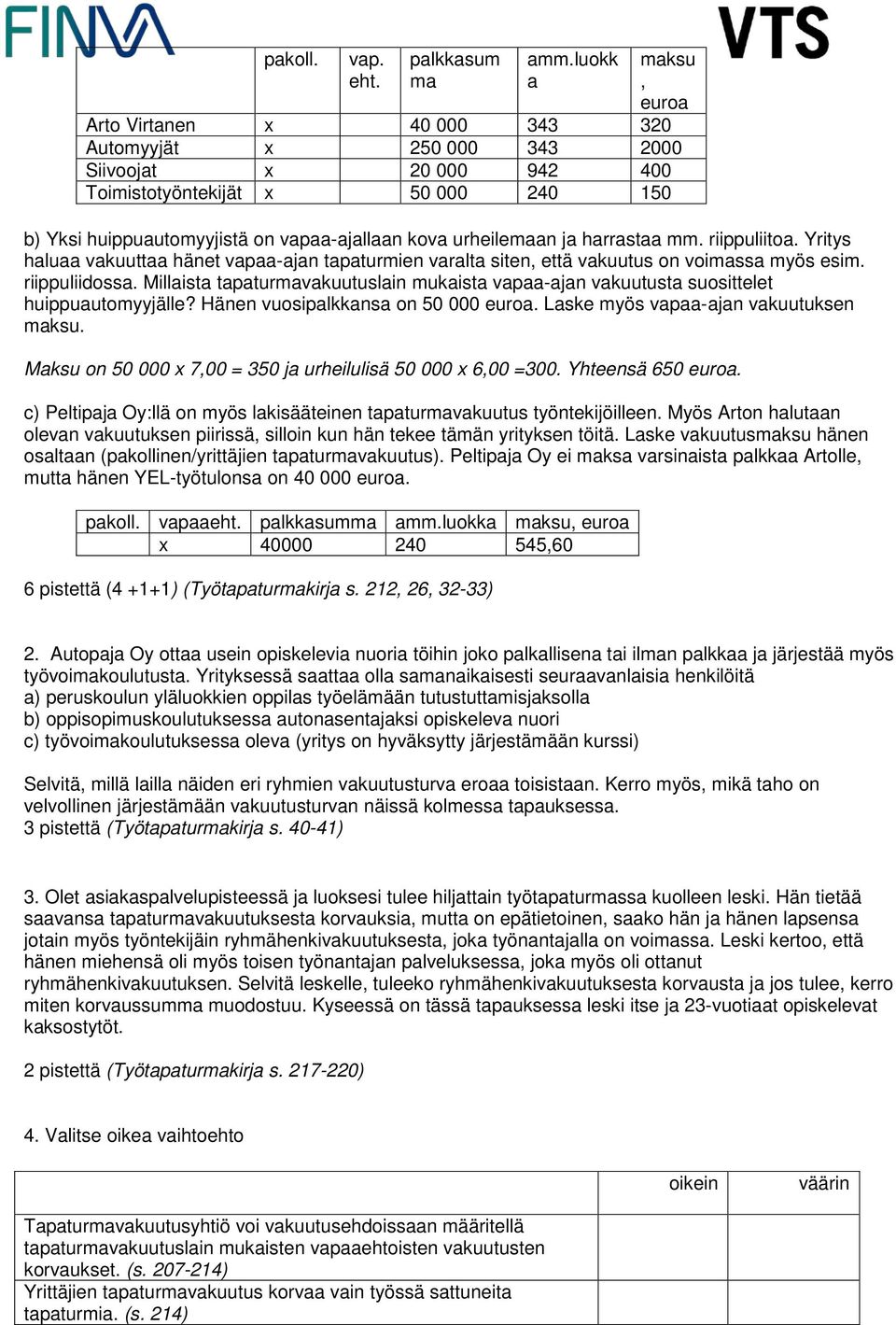 urheilemaan ja harrastaa mm. riippuliitoa. Yritys haluaa vakuuttaa hänet vapaa-ajan tapaturmien varalta siten, että vakuutus on voimassa myös esim. riippuliidossa.