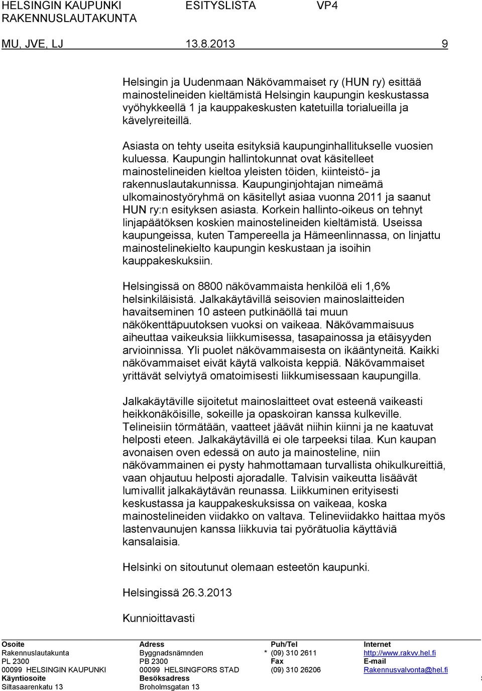 kävelyreiteillä. Asiasta on tehty useita esityksiä kaupunginhallitukselle vuosien kuluessa.