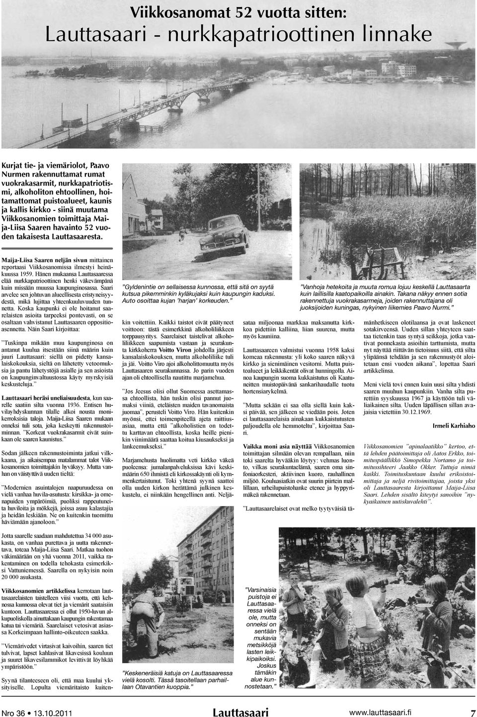 Maija-Liisa Saaren neljän sivun mittainen reportaasi Viikkosanomissa ilmestyi hei näkuussa 1959.