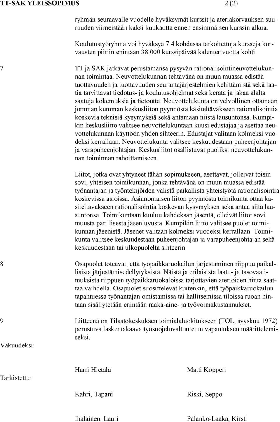 Neuvottelukunnan tehtävänä on muun muassa edistää tuottavuuden ja tuottavuuden seurantajärjestelmien kehittämistä sekä laatia tarvittavat tiedotus- ja koulutusohjelmat sekä kerätä ja jakaa alalta