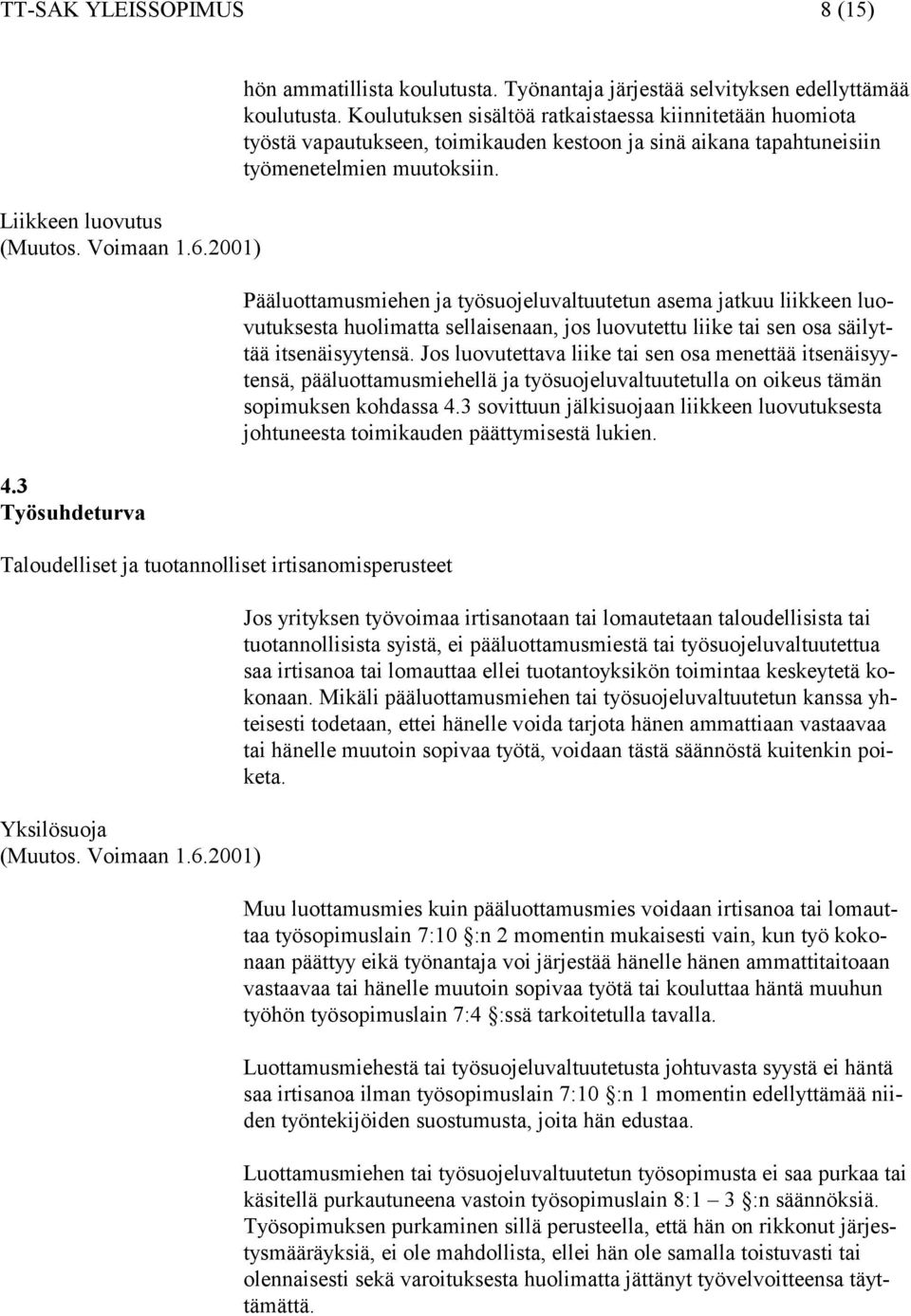 Koulutuksen sisältöä ratkaistaessa kiinnitetään huomiota työstä vapautukseen, toimikauden kestoon ja sinä aikana tapahtuneisiin työmenetelmien muutoksiin.