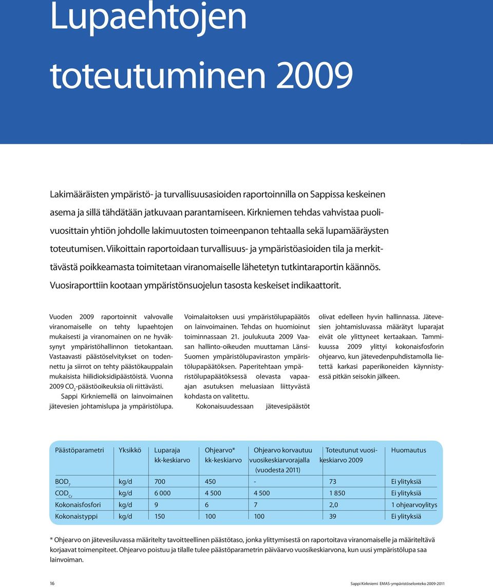 Viikoittain raportoidaan turvallisuus- ja ympäristöasioiden tila ja merkittävästä poikkeamasta toimitetaan viranomaiselle lähetetyn tutkintaraportin käännös.