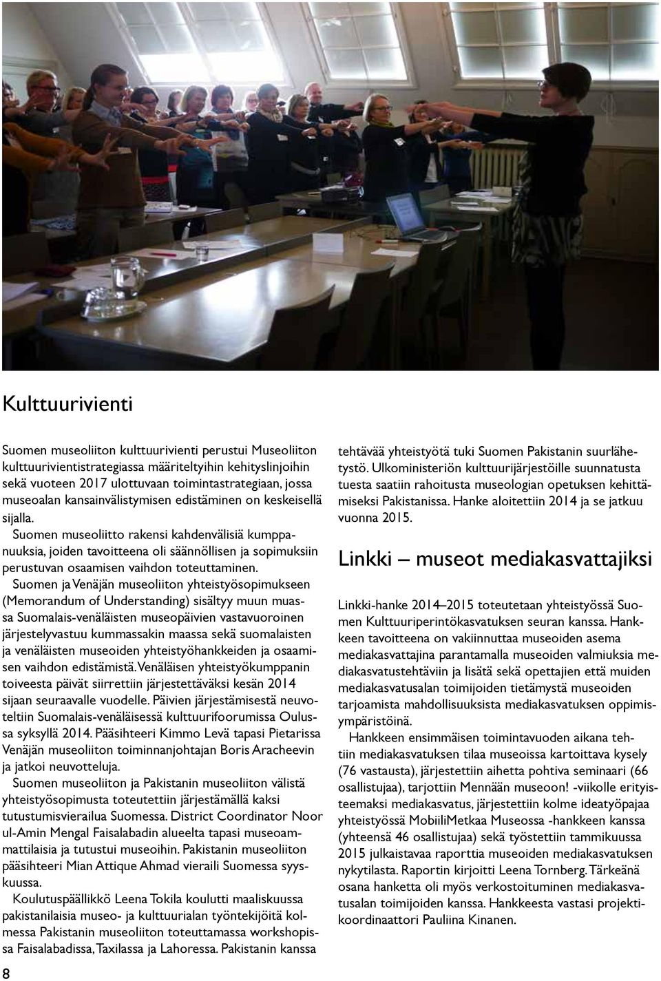 Suomen museoliitto rakensi kahdenvälisiä kumppanuuksia, joiden tavoitteena oli säännöllisen ja sopimuksiin perustuvan osaamisen vaihdon toteuttaminen.