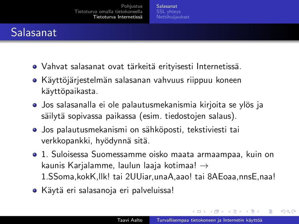 Jos salasanalla ei ole palautusmekanismia kirjoita se ylös ja säilytä sopivassa paikassa (esim. tiedostojen salaus).