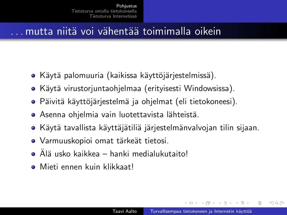 Päivitä käyttöjärjestelmä ja ohjelmat (eli tietokoneesi). Asenna ohjelmia vain luotettavista lähteistä.