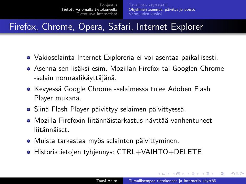 Kevyessä Google Chrome -selaimessa tulee Adoben Flash Player mukana. Siinä Flash Player päivittyy selaimen päivittyessä.