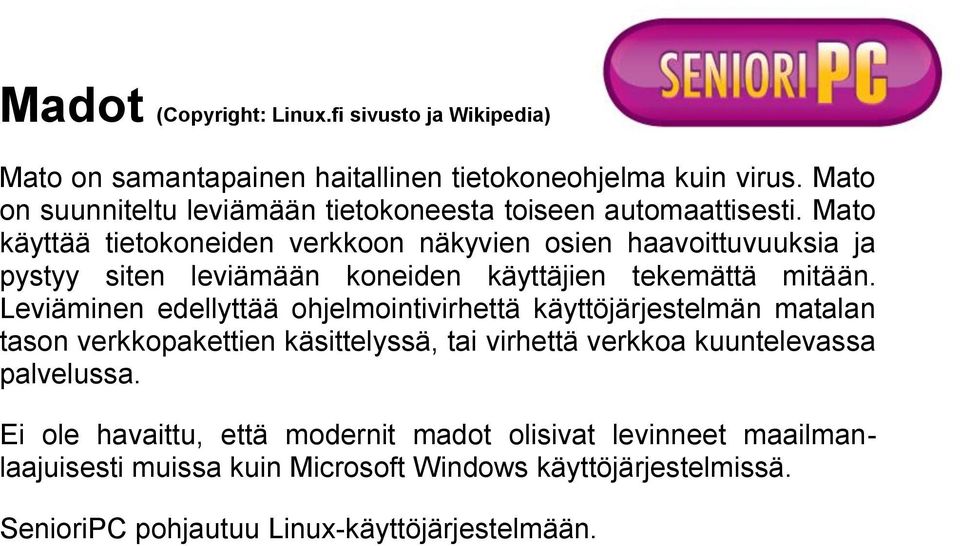 Mato käyttää tietokoneiden verkkoon näkyvien osien haavoittuvuuksia ja pystyy siten leviämään koneiden käyttäjien tekemättä mitään.