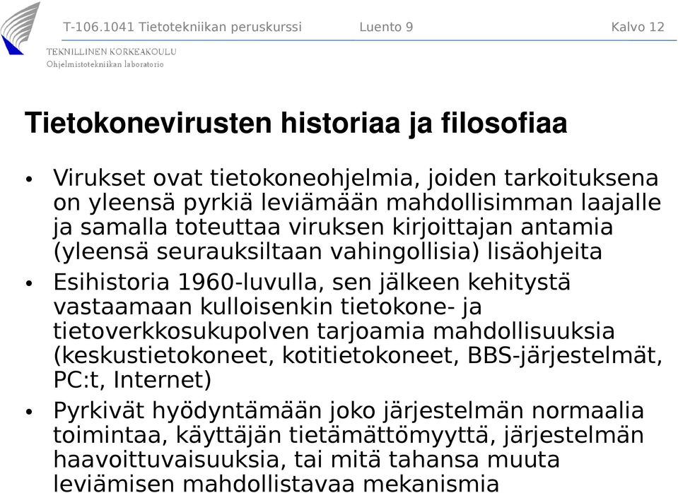 mahdollisimman laajalle ja samalla toteuttaa viruksen kirjoittajan antamia (yleensa seurauksiltaan vahingollisia) lisaöhjeita Esihistoria 1960-luvulla, sen ja lkeen kehitysta