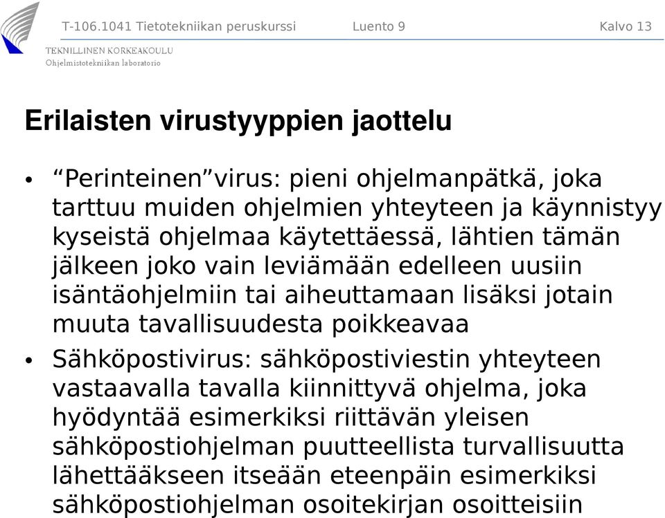 yhteyteen ja kaÿnnistyy kyseista ohjelmaa kaÿtettaëssa, laḧtien ta ma n ja lkeen joko vain levia maä n edelleen uusiin isa ntaöhjelmiin tai aiheuttamaan lisa