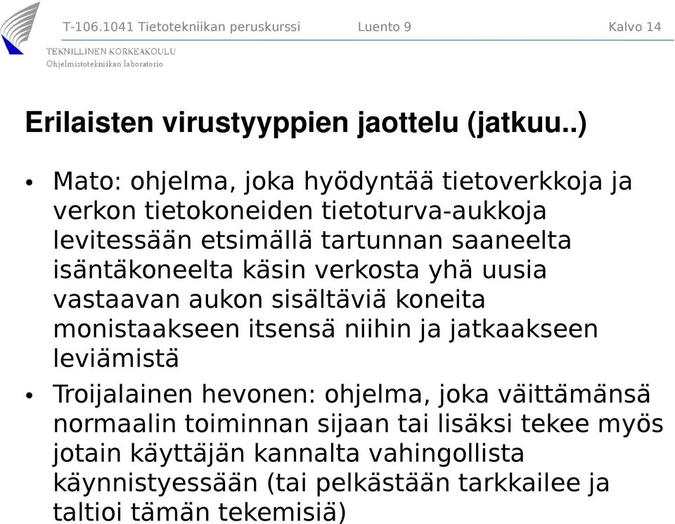 koneelta ka sin verkosta yhä uusia vastaavan aukon sisa lta via koneita monistaakseen itsensa niihin ja jatkaakseen levia mista Troijalainen