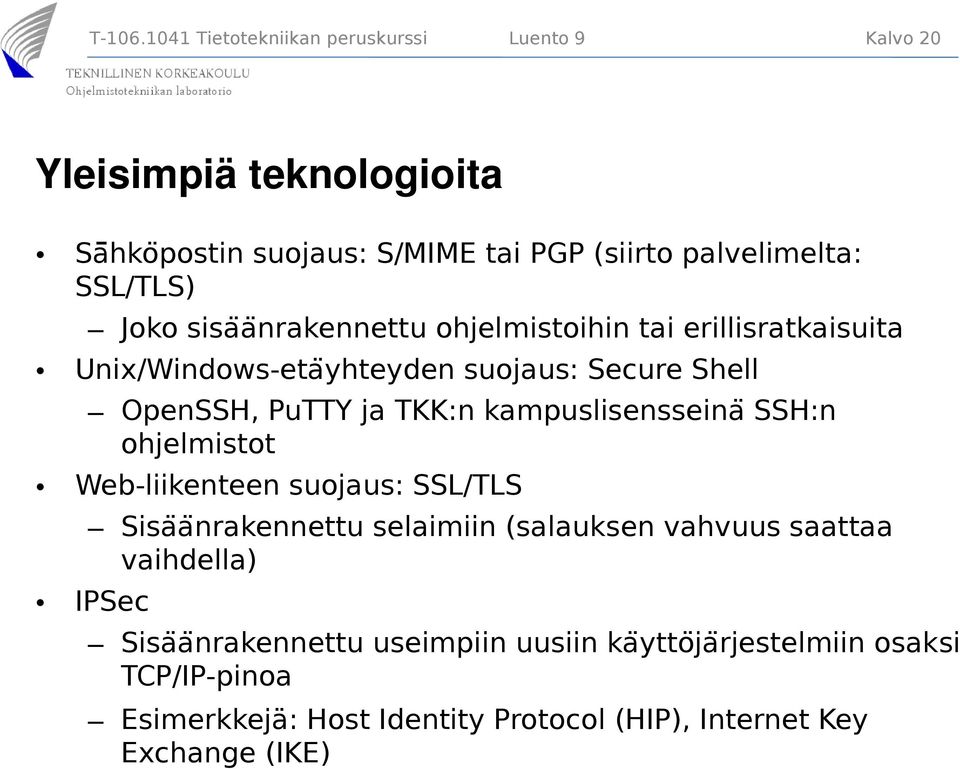 SSL/TLS) Joko sisaä nrakennettu ohjelmistoihin tai erillisratkaisuita Unix/Windows-etaÿhteyden suojaus: Secure Shell OpenSSH, PuTTY ja TKK:n