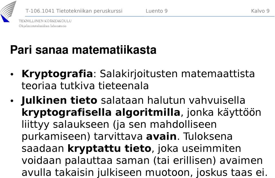 matemaattista teoriaa tutkiva tieteenala Julkinen tieto salataan halutun vahvuisella kryptografisella algoritmilla,