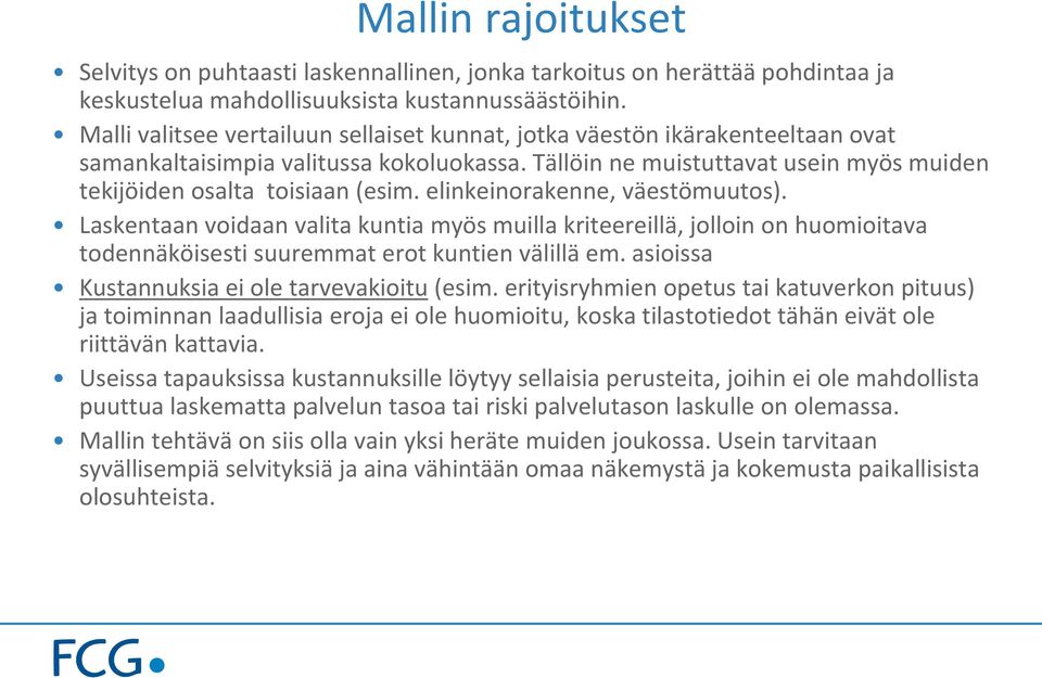 elinkeinorakenne, väestömuutos). Laskentaan voidaan valita kuntia myös muilla kriteereillä, jolloin on huomioitava todennäköisesti suuremmat erot kuntien välillä em.