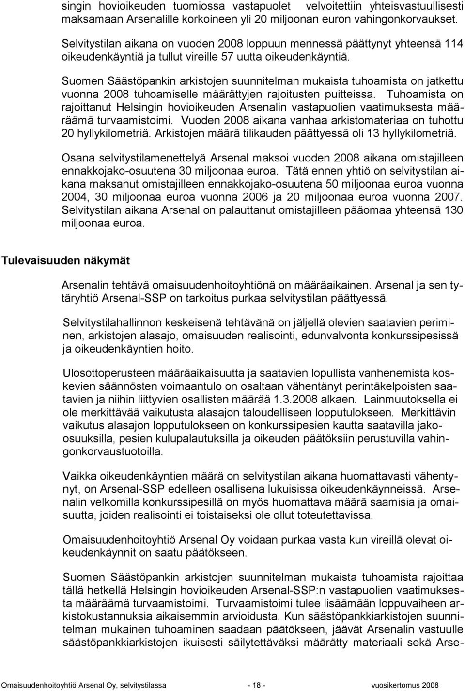 Suomen Säästöpankin arkistojen suunnitelman mukaista tuhoamista on jatkettu vuonna 2008 tuhoamiselle määrättyjen rajoitusten puitteissa.