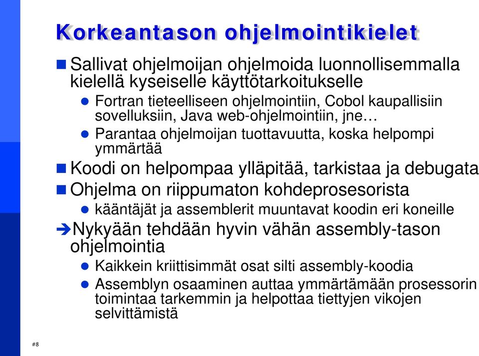 debugata Ohjelma on riippumaton kohdeprosesorista kääntäjät ja assemblerit muuntavat koodin eri koneille Nykyään tehdään hyvin vähän assembly-tason ohjelmointia