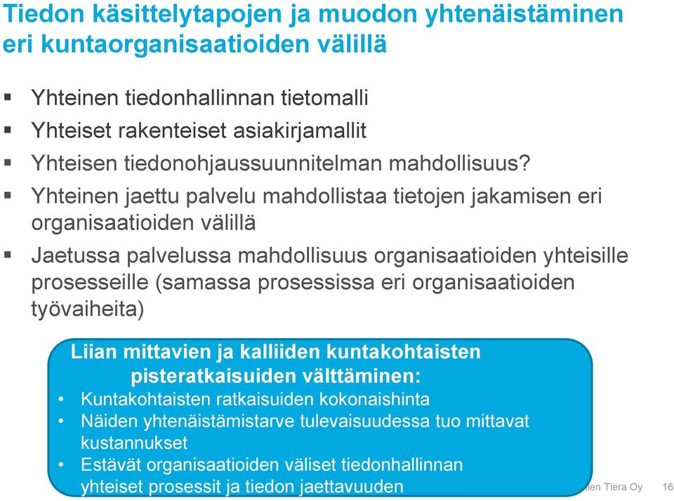 Yhteinen jaettu palvelu mahdollistaa tietojen jakamisen eri organisaatioiden välillä Jaetussa palvelussa mahdollisuus organisaatioiden yhteisille prosesseille (samassa prosessissa