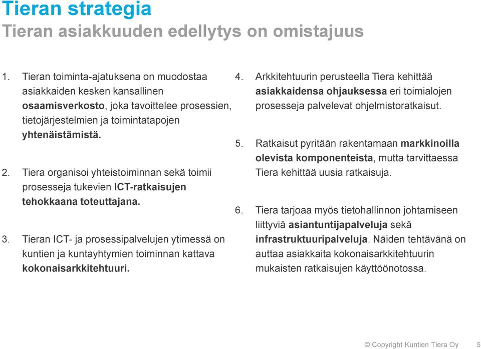 Tiera organisoi yhteistoiminnan sekä toimii prosesseja tukevien ICT-ratkaisujen tehokkaana toteuttajana. 3.