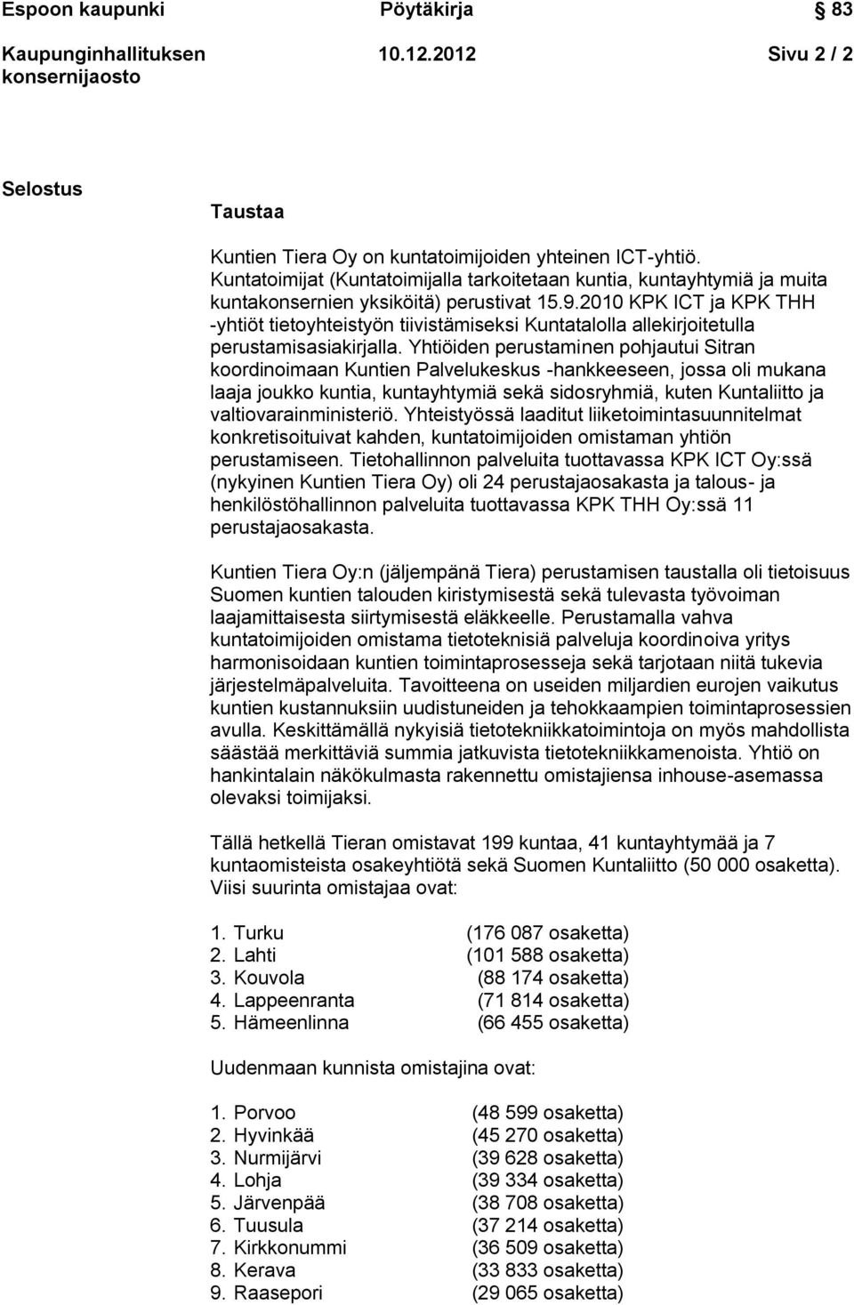 2010 KPK ICT ja KPK THH -yhtiöt tietoyhteistyön tiivistämiseksi Kuntatalolla allekirjoitetulla perustamisasiakirjalla.