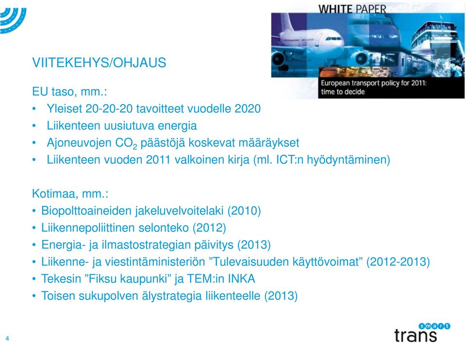 vuoden 2011 valkoinen kirja (ml. ICT:n hyödyntäminen) Kotimaa, mm.