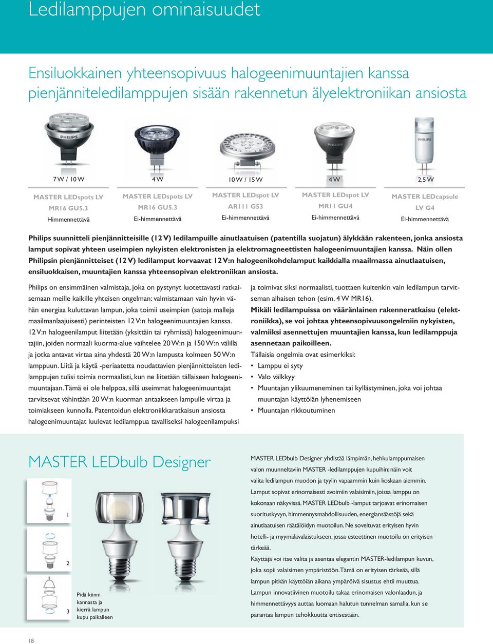 3 Ei-himmennettävä MASTER LEspot LV AR111 G53 Ei-himmennettävä MASTER LEspot LV MR11 GU4 Ei-himmennettävä MASTER LEcapsule LV G4 Ei-himmennettävä Philips suunnitteli pienjännitteisille (12 V)