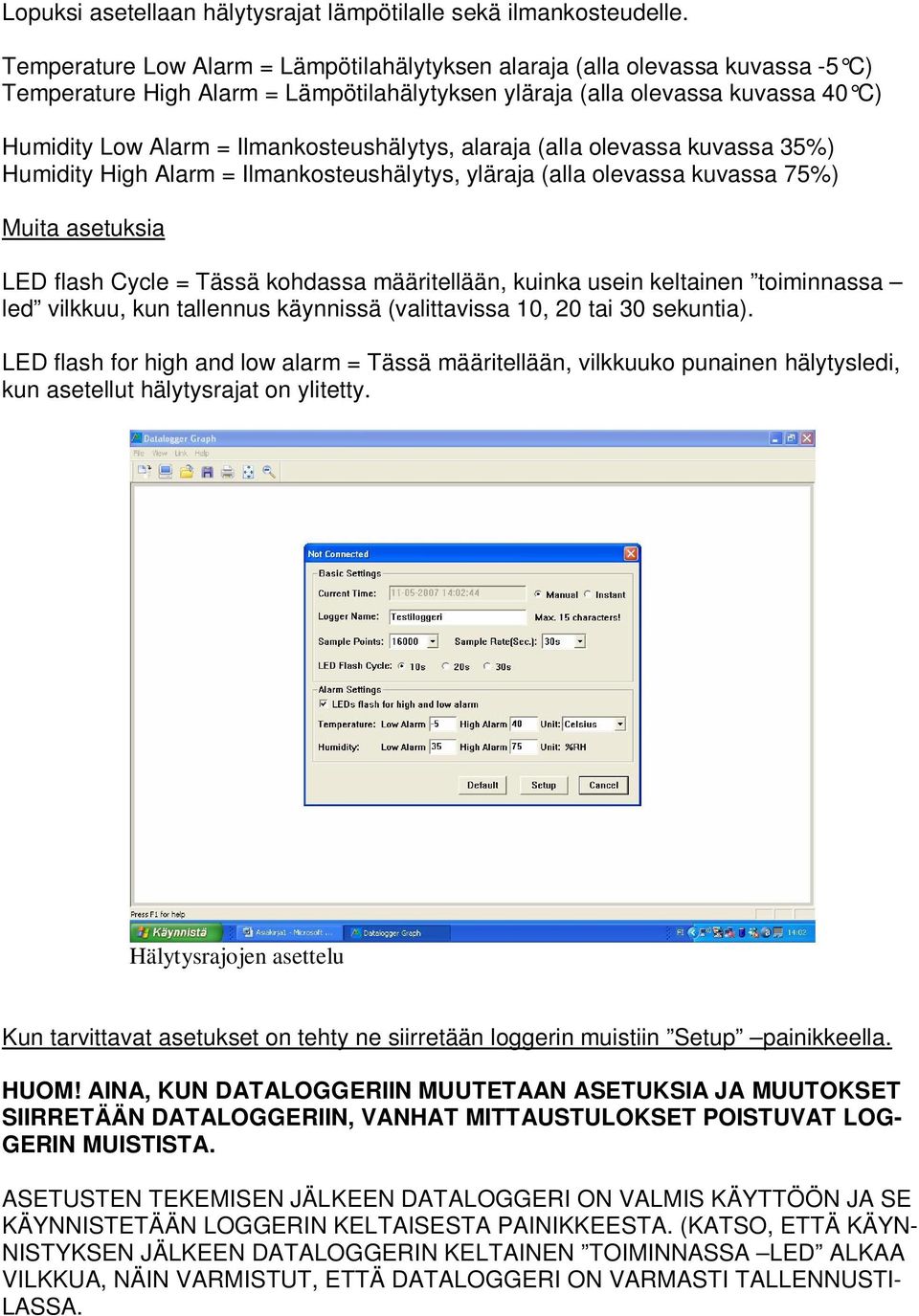 Ilmankosteushälytys, alaraja (alla olevassa kuvassa 35%) Humidity High Alarm = Ilmankosteushälytys, yläraja (alla olevassa kuvassa 75%) Muita asetuksia LED flash Cycle = Tässä kohdassa määritellään,