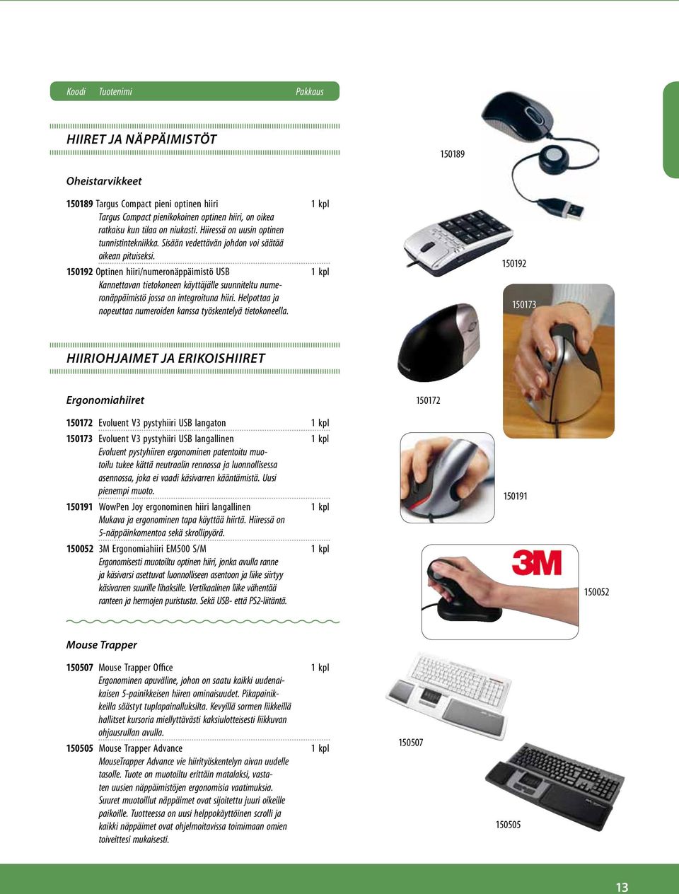 150192 Optinen hiiri/numeronäppäimistö USB 1 kpl Kannettavan tietokoneen käyttäjälle suunniteltu numeronäppäimistö jossa on integroituna hiiri.