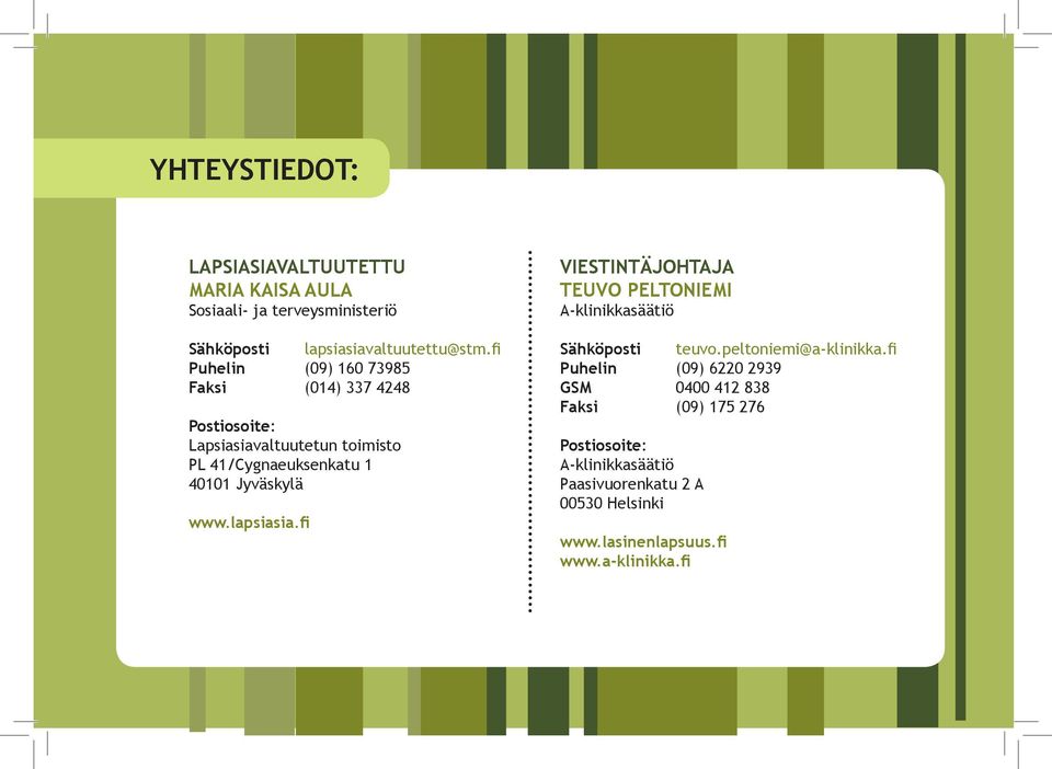 www.lapsiasia.fi VIESTINTÄJOHTAJA TEUVO PELTONIEMI A-klinikkasäätiö Sähköposti teuvo.peltoniemi@a-klinikka.