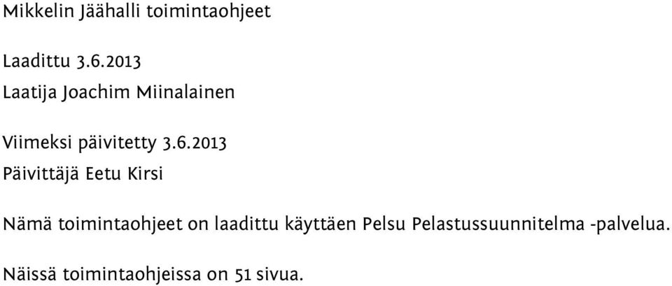 2013 Päivittäjä Eetu Kirsi Nämä toimintaohjeet on laadittu