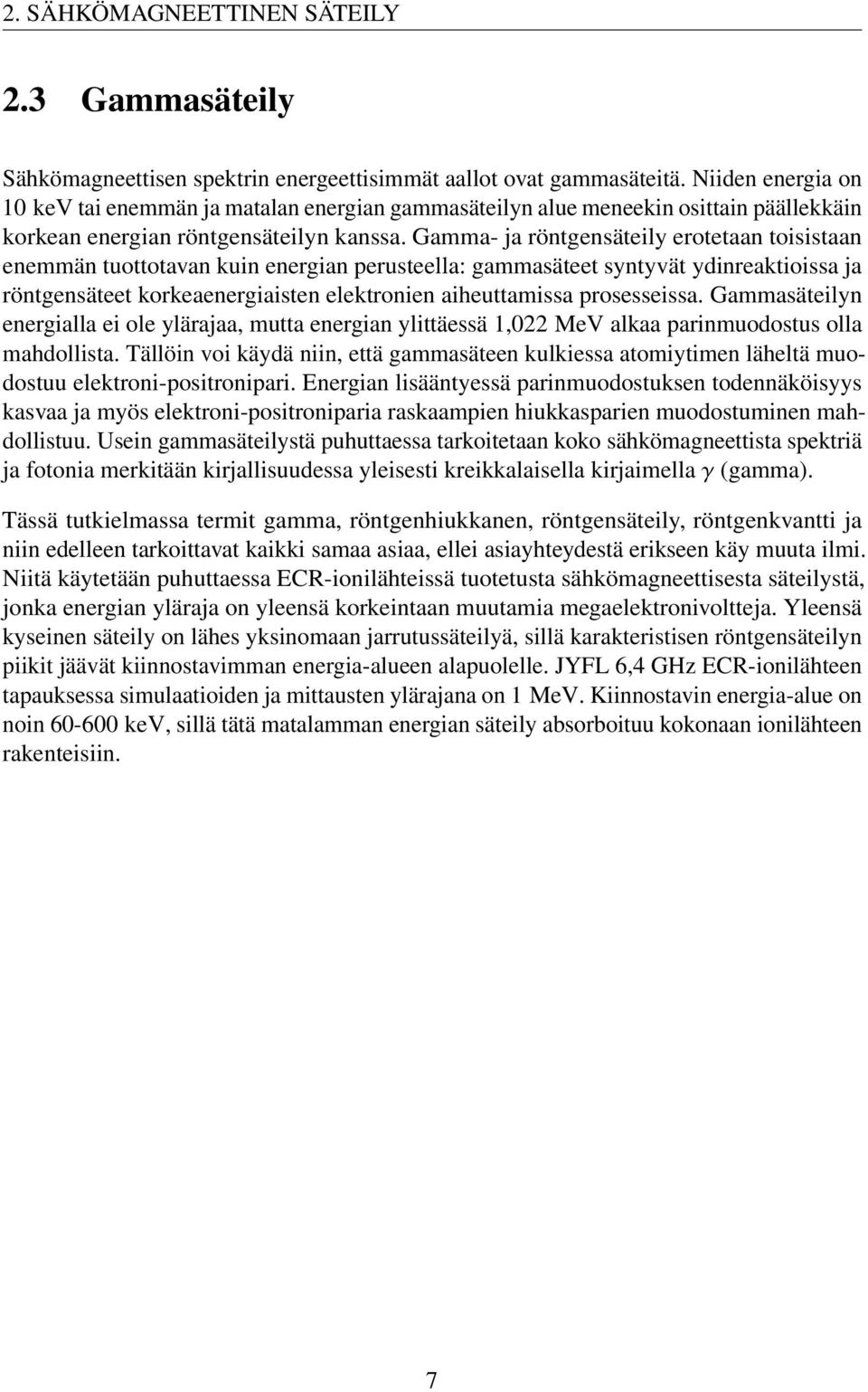 Gamma- ja röntgensäteily erotetaan toisistaan enemmän tuottotavan kuin energian perusteella: gammasäteet syntyvät ydinreaktioissa ja röntgensäteet korkeaenergiaisten elektronien aiheuttamissa