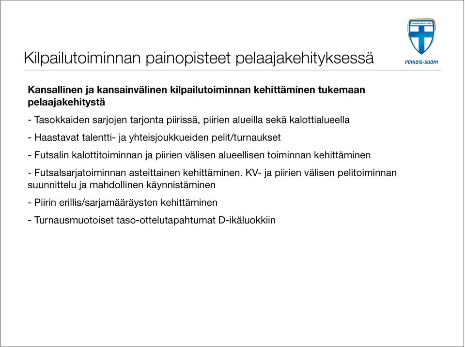 Futsalin kalottitoiminnan ja piirien välisen alueellisen toiminnan kehittäminen - Futsalsarjatoiminnan asteittainen kehittäminen.