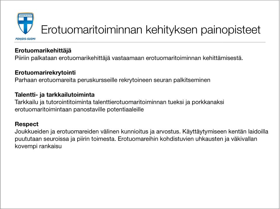 tutorointitoiminta talenttierotuomaritoiminnan tueksi ja porkkanaksi erotuomaritoimintaan panostaville potentiaaleille Respect Joukkueiden ja