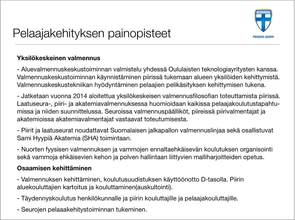 - Jatketaan vuonna 2014 aloitettua yksilökeskeisen valmennusfilosofian toteuttamista piirissä.