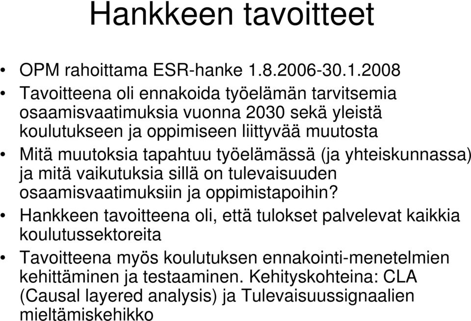 2008 Tavoitteena oli ennakoida työelämän tarvitsemia osaamisvaatimuksia vuonna 2030 sekä yleistä koulutukseen ja oppimiseen liittyvää muutosta