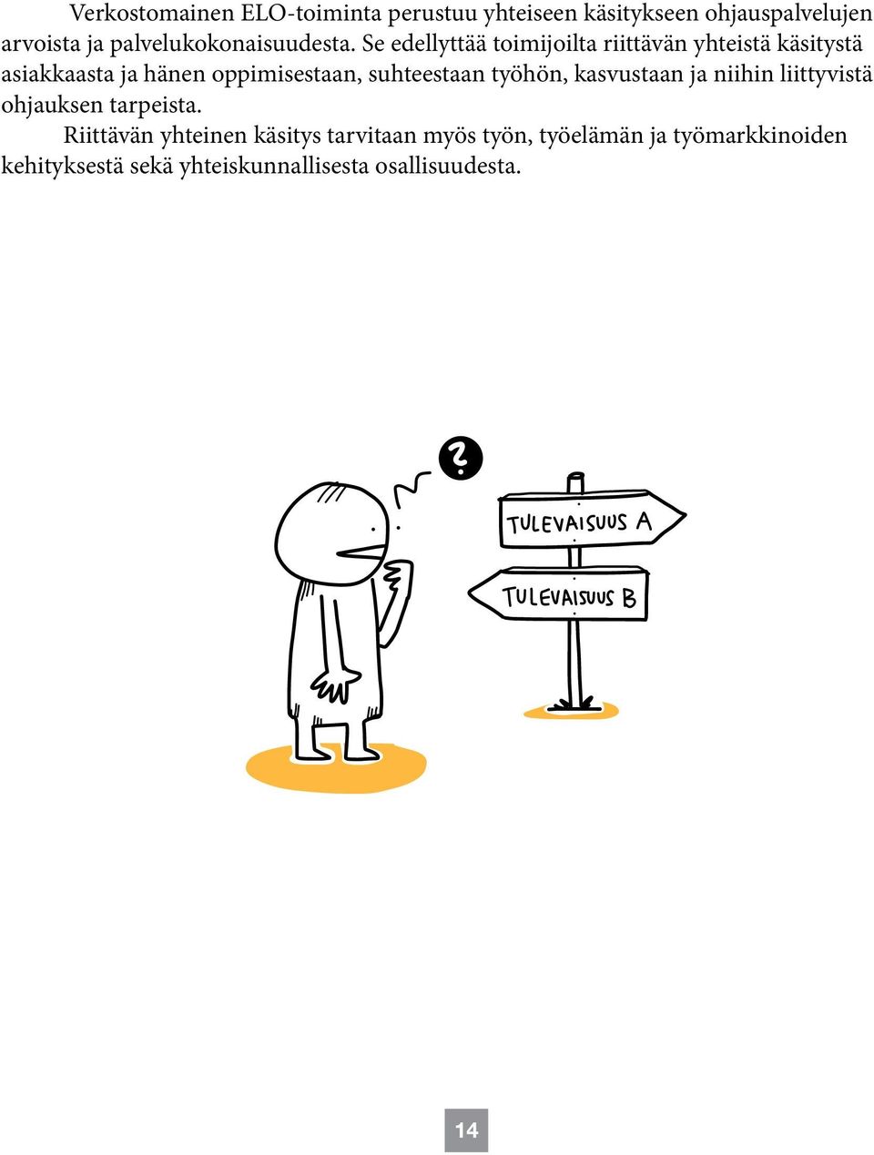 Se edellyttää toimijoilta riittävän yhteistä käsitystä asiakkaasta ja hänen oppimisestaan, suhteestaan