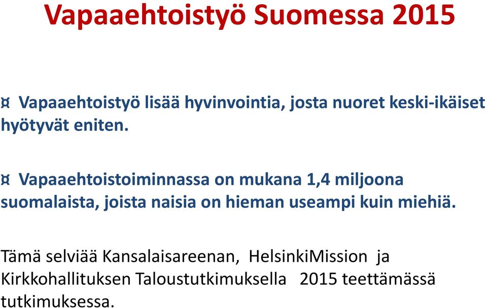 Vapaaehtoistoiminnassa on mukana 1,4 miljoona suomalaista, joista naisia on hieman