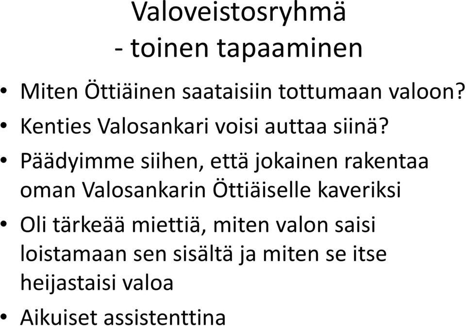 Päädyimme siihen, että jokainen rakentaa oman Valosankarin Öttiäiselle kaveriksi