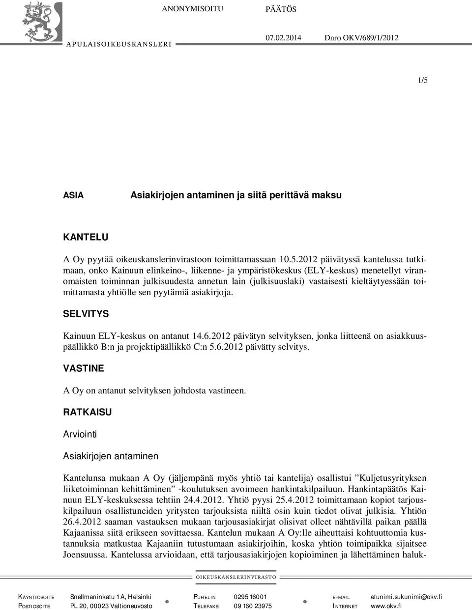2012 päivätyssä kantelussa tutkimaan, onko Kainuun elinkeino-, liikenne- ja ympäristökeskus (ELY-keskus) menetellyt viranomaisten toiminnan julkisuudesta annetun lain (julkisuuslaki) vastaisesti