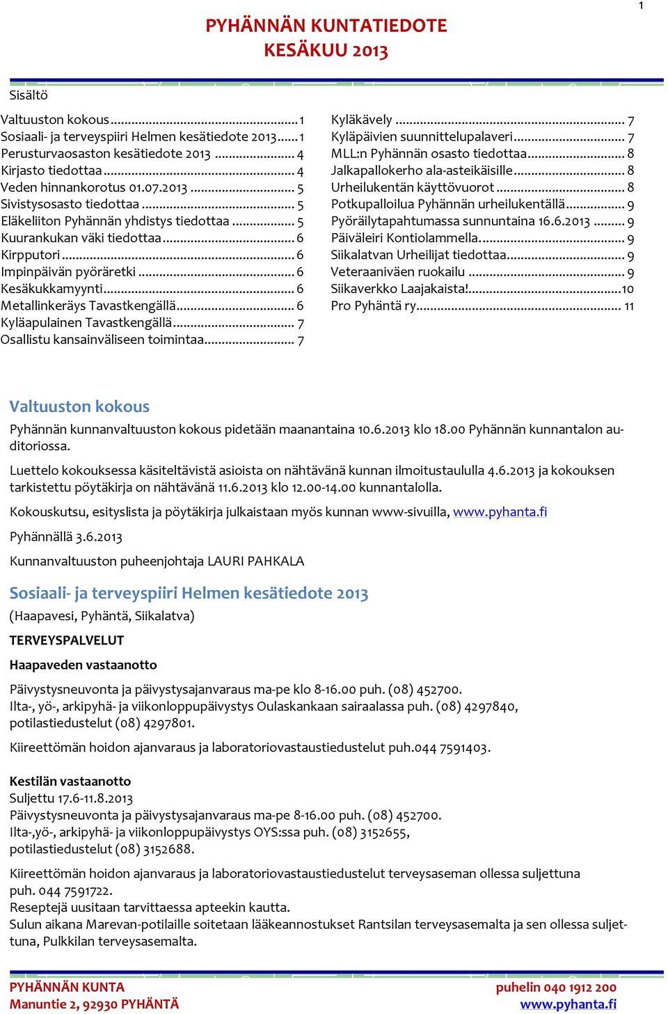 .. 6 Kesäkukkamyynti... 6 Metallinkeräys Tavastkengällä... 6 Kyläapulainen Tavastkengällä... 7 Osallistu kansainväliseen toimintaa... 7 Kyläkävely... 7 Kyläpäivien suunnittelupalaveri.