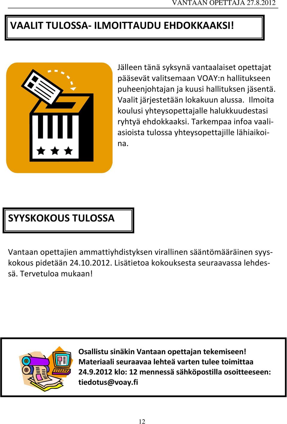 SYYSKOKOUS TULOSSA Vantaan opettajien ammattiyhdistyksen virallinen sääntömääräinen syyskokous pidetään 24.10.2012. Lisätietoa kokouksesta seuraavassa lehdessä.